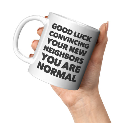 Panvola Good Luck Convincing Your New Neighbors You Are Normal Moving Away Farewell Housewarming Ceramic Coffee Mug 11 oz