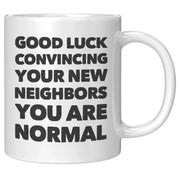 Panvola Good Luck Convincing Your New Neighbors You Are Normal Moving Away Farewell Housewarming Ceramic Coffee Mug 11 oz - Panvola