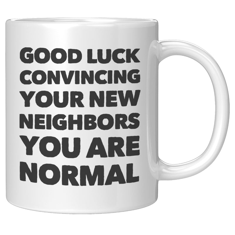 Panvola Good Luck Convincing Your New Neighbors You Are Normal Moving Away Farewell Housewarming Ceramic Coffee Mug 11 oz