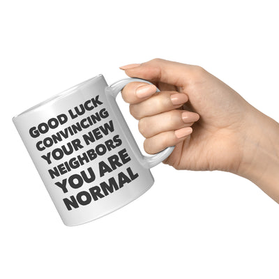 Panvola Good Luck Convincing Your New Neighbors You Are Normal Moving Away Farewell Housewarming Ceramic Coffee Mug 11 oz