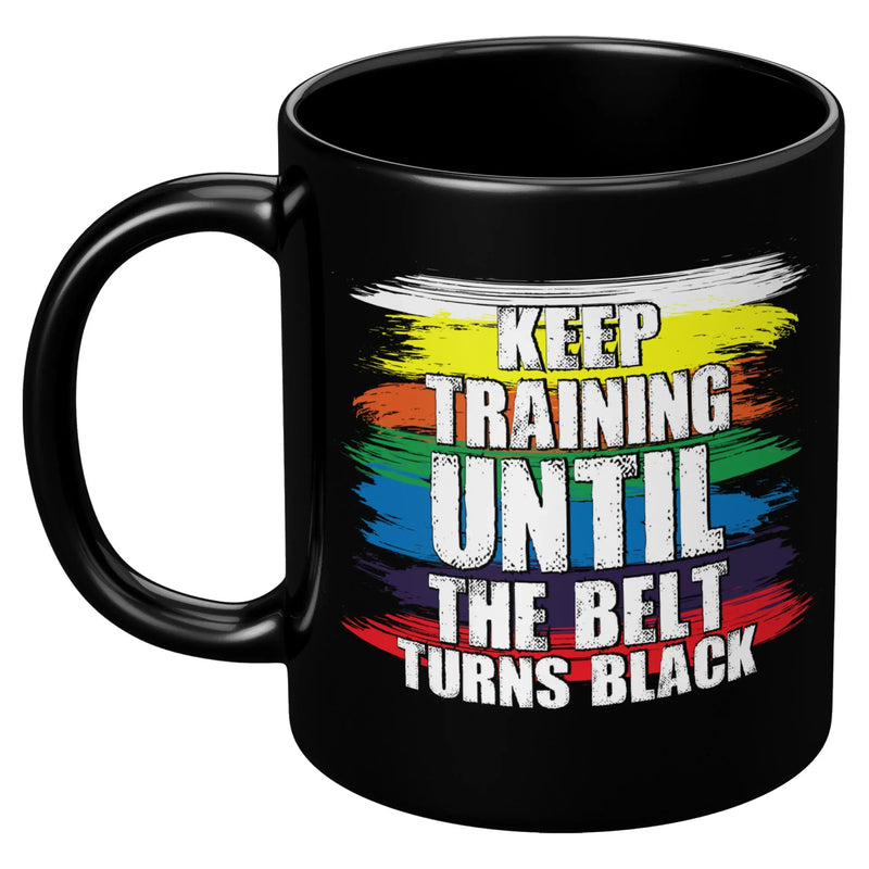 Panvola Keep Training Until The Belt Turns Black Karate Statement Gift For Karate Mom Dad Gift For Martial Arts Instructor Student Black Mug 11 oz - Panvola