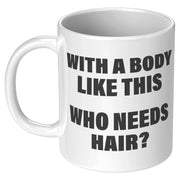 Panvola With A Body Like This Who Needs Hair Husband Gifts For Dad Father's Day Celebration Workout Theme Valentines Ceramic Coffee Mug 11 oz White - Panvola