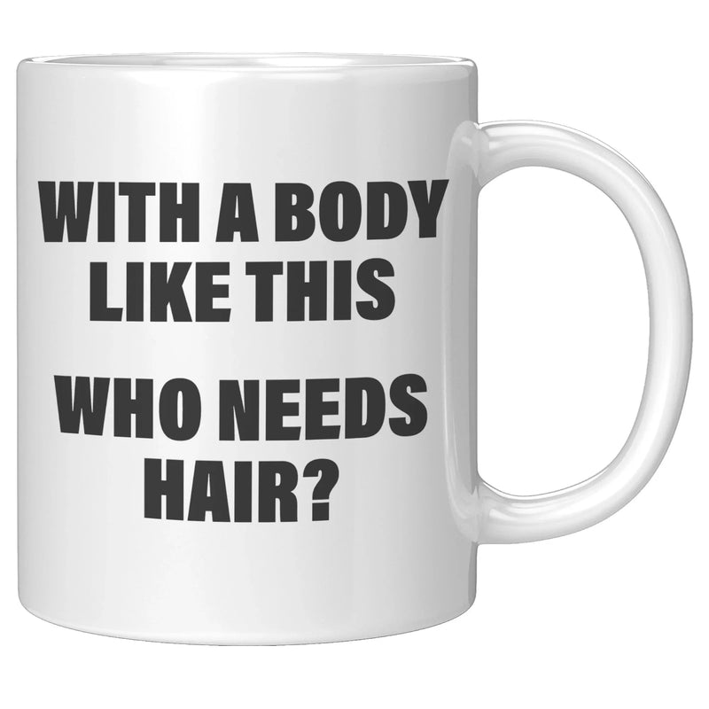 Panvola With A Body Like This Who Needs Hair Husband Gifts For Dad Father's Day Celebration Workout Theme Valentines Ceramic Coffee Mug 11 oz White - Panvola