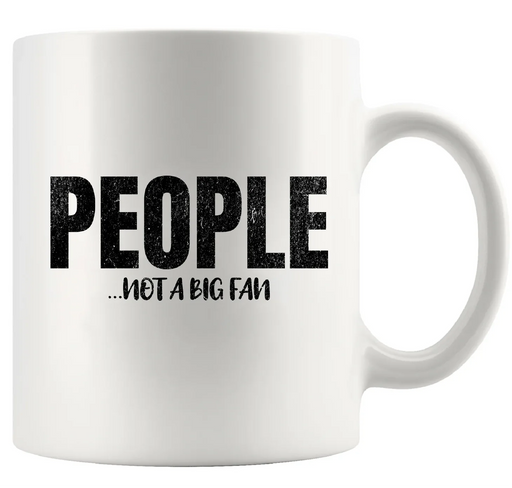 People Not A Big Fan Ceramic Mug 11 oz White - Panvola
