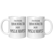 Physical Therapist Gift - I'm A Personal Torture Instructor I Mean PT Coffee Mug 11 oz - Panvola