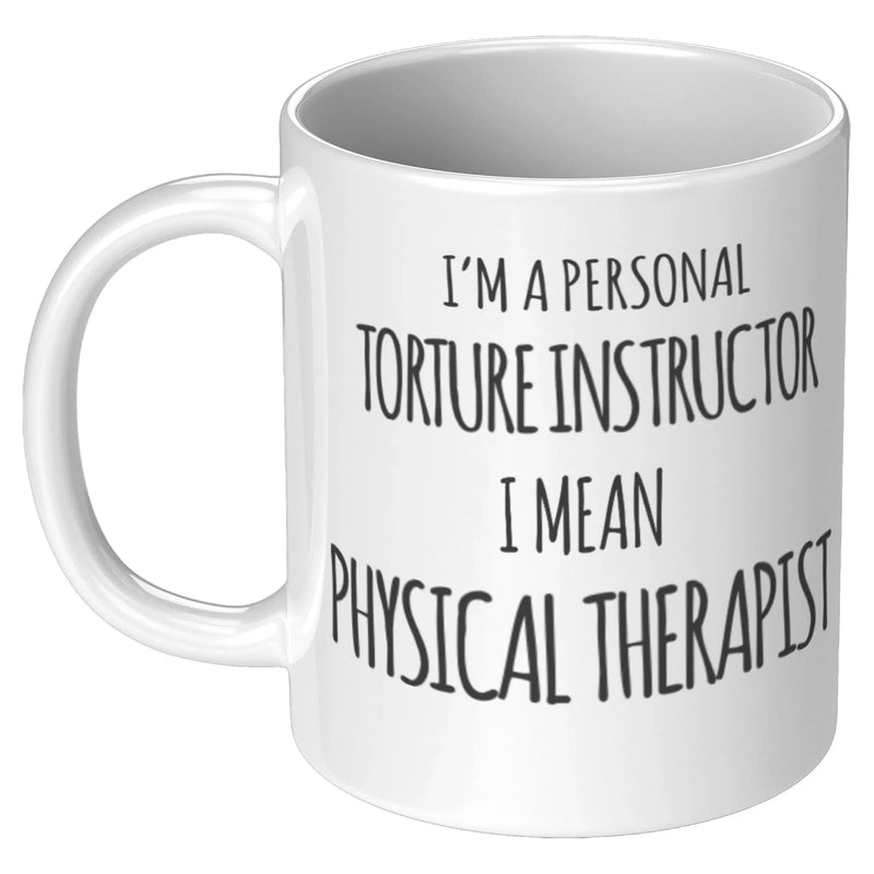 Physical Therapist Gift - I'm A Personal Torture Instructor I Mean PT Coffee Mug 11 oz - Panvola
