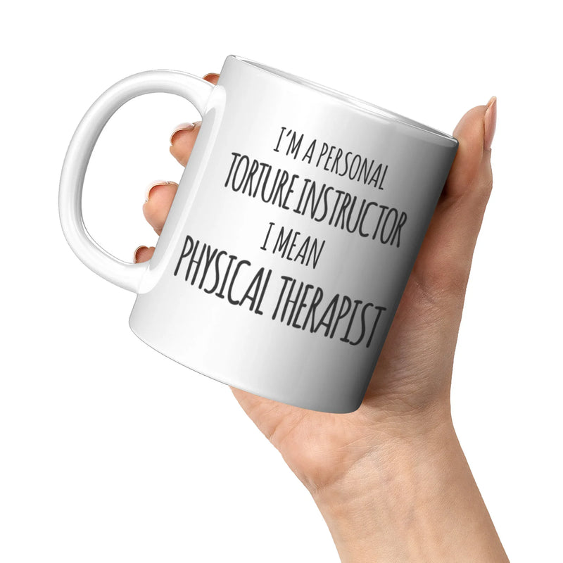 Physical Therapist Gift - I'm A Personal Torture Instructor I Mean PT Coffee Mug 11 oz - Panvola