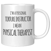 Physical Therapist Gift - I'm A Personal Torture Instructor I Mean PT Coffee Mug 11 oz - Panvola