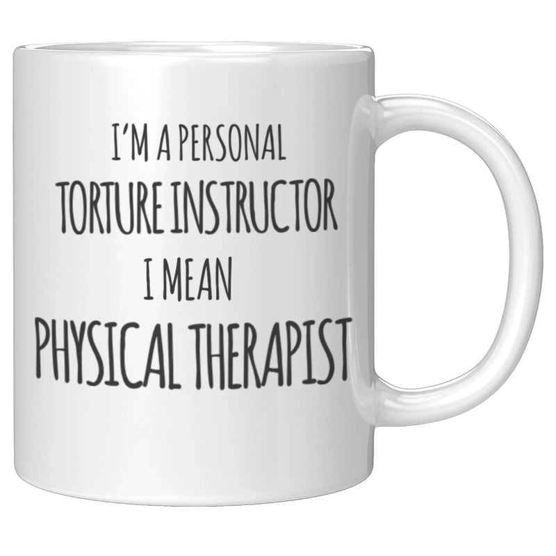 Physical Therapist Gift - I'm A Personal Torture Instructor I Mean PT Coffee Mug 11 oz - Panvola