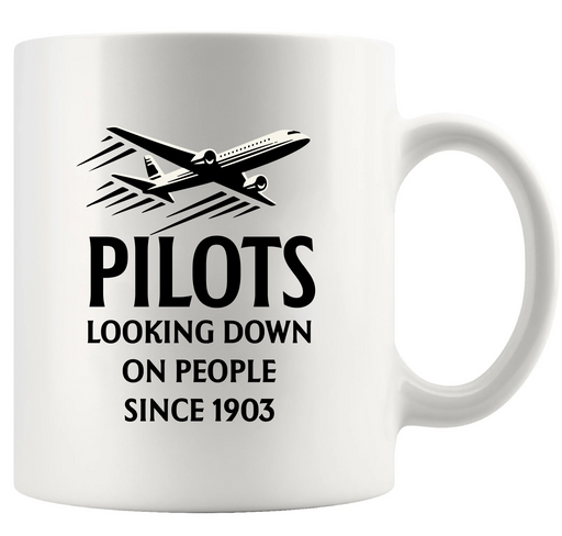 Pilots Looking Down on People Since 1903 Ceramic Mug 11 oz White - Panvola