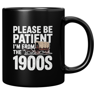 Please_Be_Patient_Im_From_the_1900s_Cer_11oz_Black_RH_Mockup.png