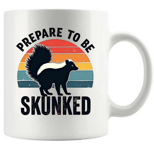 Prepare To Be Skunked Ceramic Mug 11 oz White - Panvola