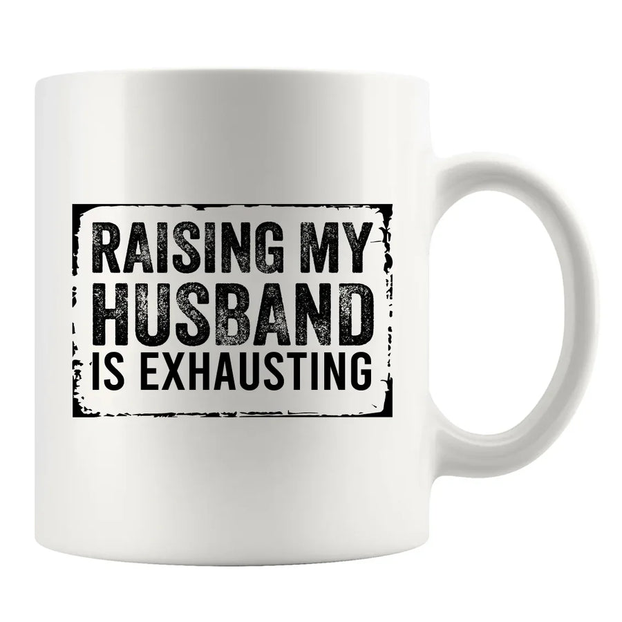 Raising My Husband Is Exhausting Ceramic Mug 11 oz White