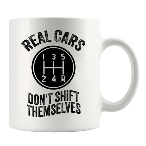Real Cars Don’t Shift Themselves Ceramic Mug 11 oz White.
