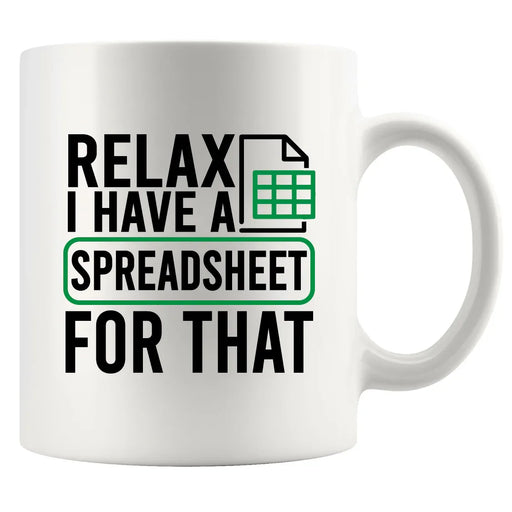 Relax I Have A Spreadsheet For That Ceramic Mug 11 oz White - Panvola