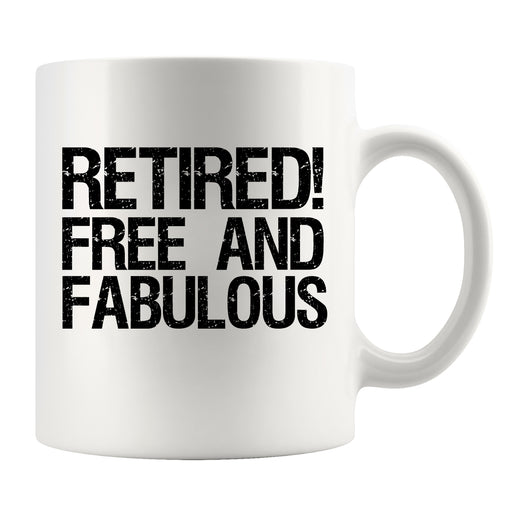 Retired Free and Fabulous Retirement Gifts Ceramic Mug 11oz White.