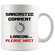 Sarcastic Comment Loading Please Wait Coffee Mug 11oz White - Panvola