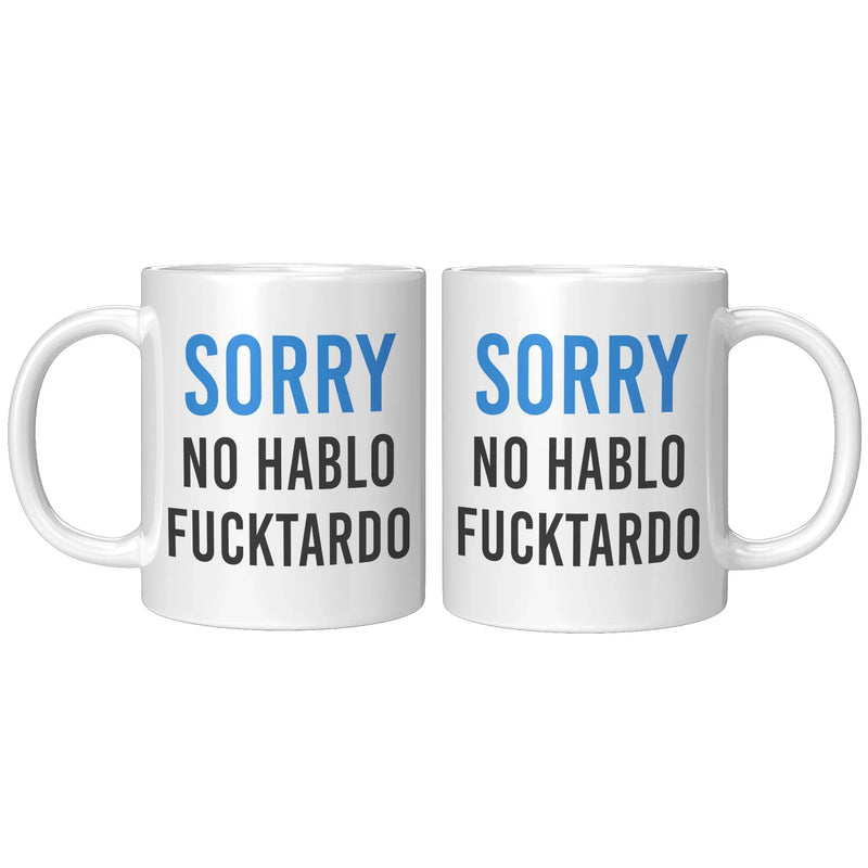 Sarcastic Sorry No Hablo Fucktardo Spanish Spanglish Funny Coffee Mug 11oz - Panvola