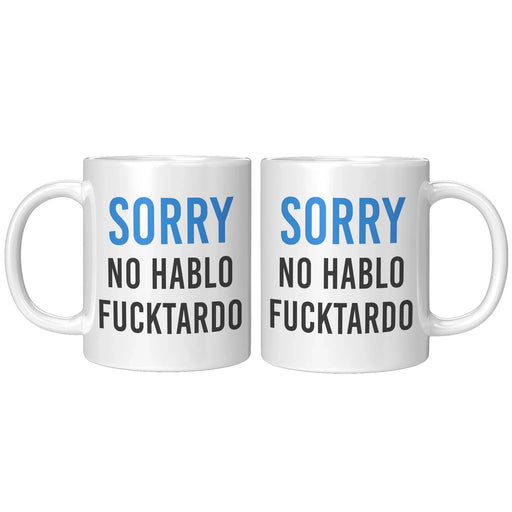 Sarcastic Sorry No Hablo Fucktardo Spanish Spanglish Funny Coffee Mug 11oz - Panvola