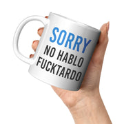Sarcastic Sorry No Hablo Fucktardo Spanish Spanglish Funny Coffee Mug 11oz - Panvola
