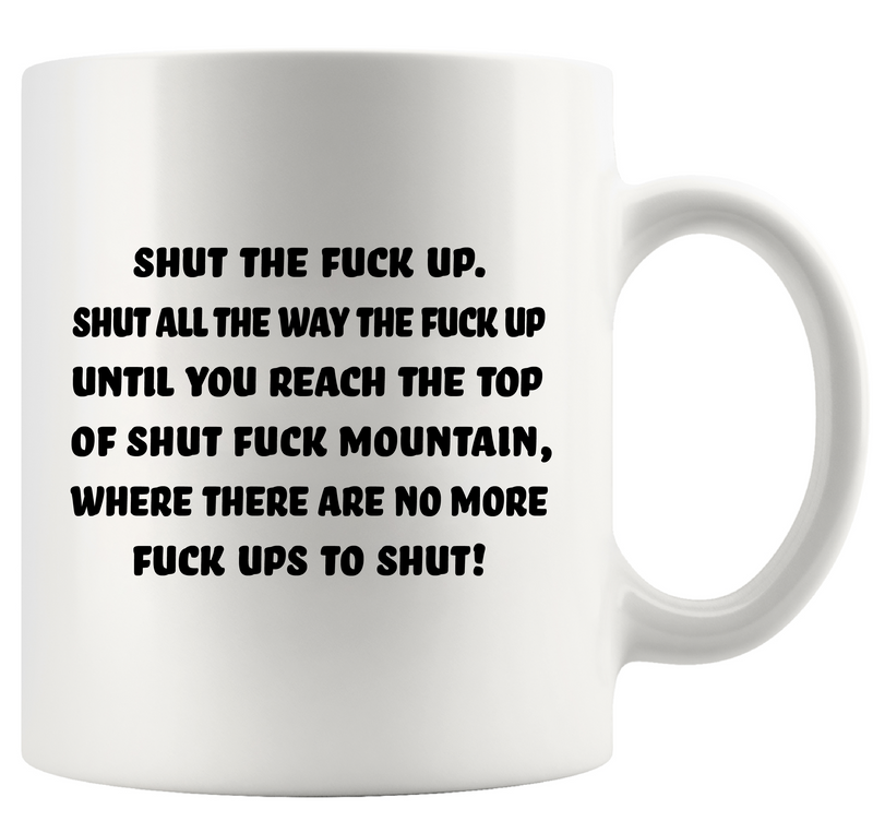 Shut The Fuck Up Mug Ceramic Mug 11 oz White