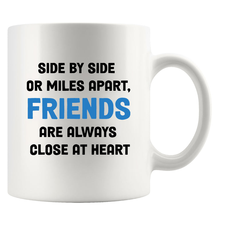Side By Side or Miles Apart Friends are Always Close at Heart Coffee Mug 11 oz White.