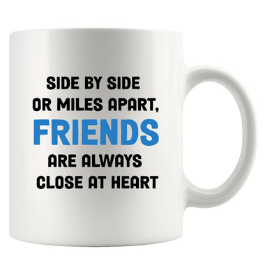 Side By Side or Miles Apart Friends are Always Close at Heart Coffee Mug 11 oz White