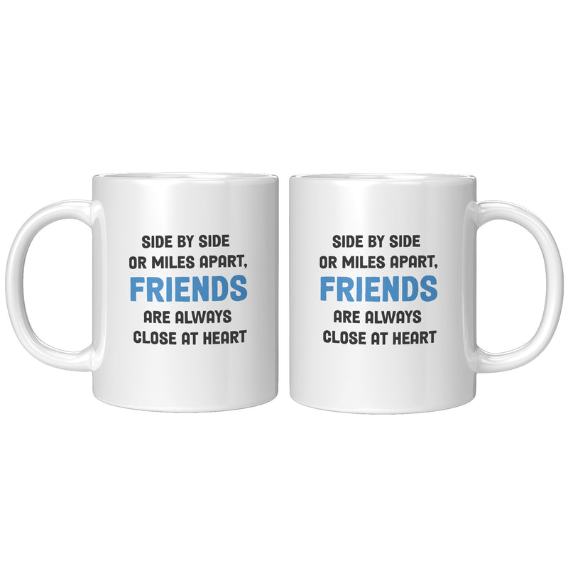 Side By Side or Miles Apart Friends are Always Close at Heart Coffee Mug 11 oz White.