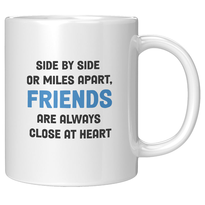 Side By Side or Miles Apart Friends are Always Close at Heart Coffee Mug 11 oz White.