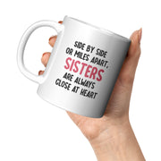 Side By Side or Miles Apart Sisters are Always Close at Heart Ceramic Mug 11 oz White.
