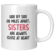 Side By Side or Miles Apart Sisters are Always Close at Heart Ceramic Mug 11 oz White.