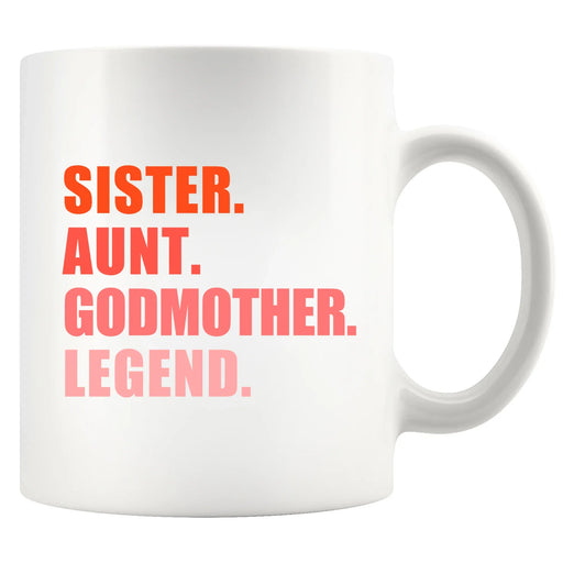 Sister Aunt Godmother Legend Ceramic Mug 11 oz White - Panvola