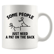 Some People Just Need A Pat On The Back Ceramic Mug 11 oz White - Panvola