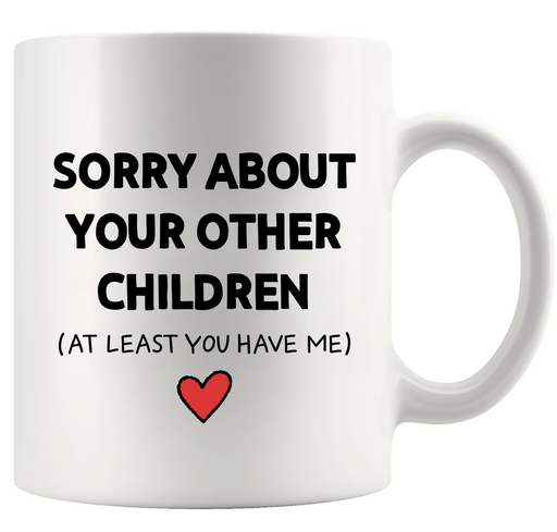 Sorry About Your Other Children Ceramic Mug 11 oz White - Panvola