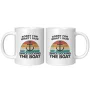 Sorry For What I Said While Docking The Boat Coffee Mug 11 oz White.