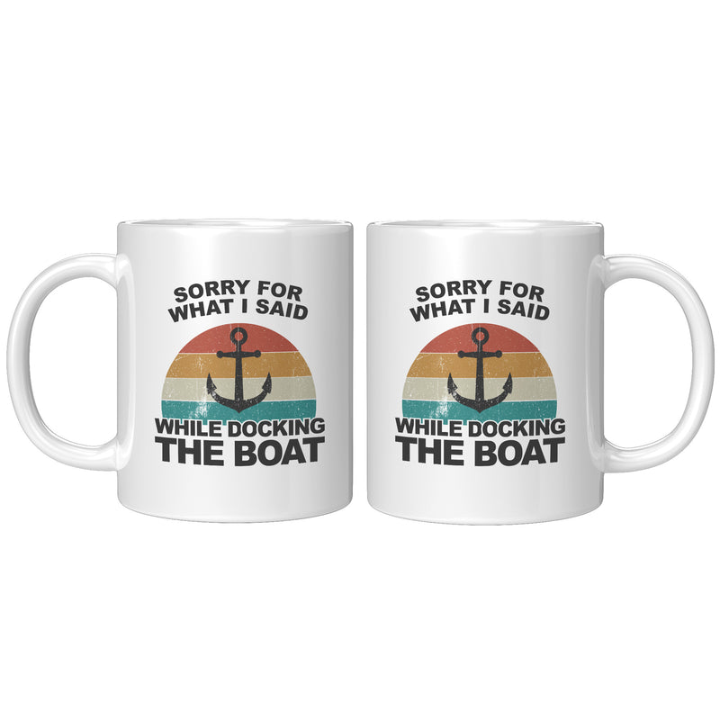 Sorry For What I Said While Docking The Boat Coffee Mug 11 oz White.