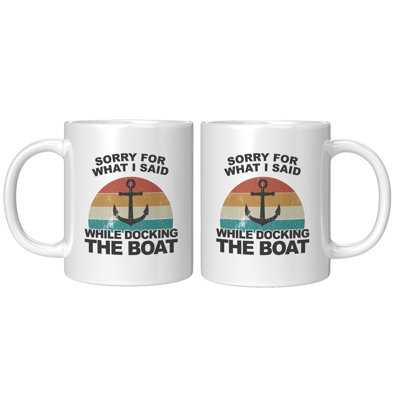 Sorry For What I Said While Docking The Boat Coffee Mug 11 oz White