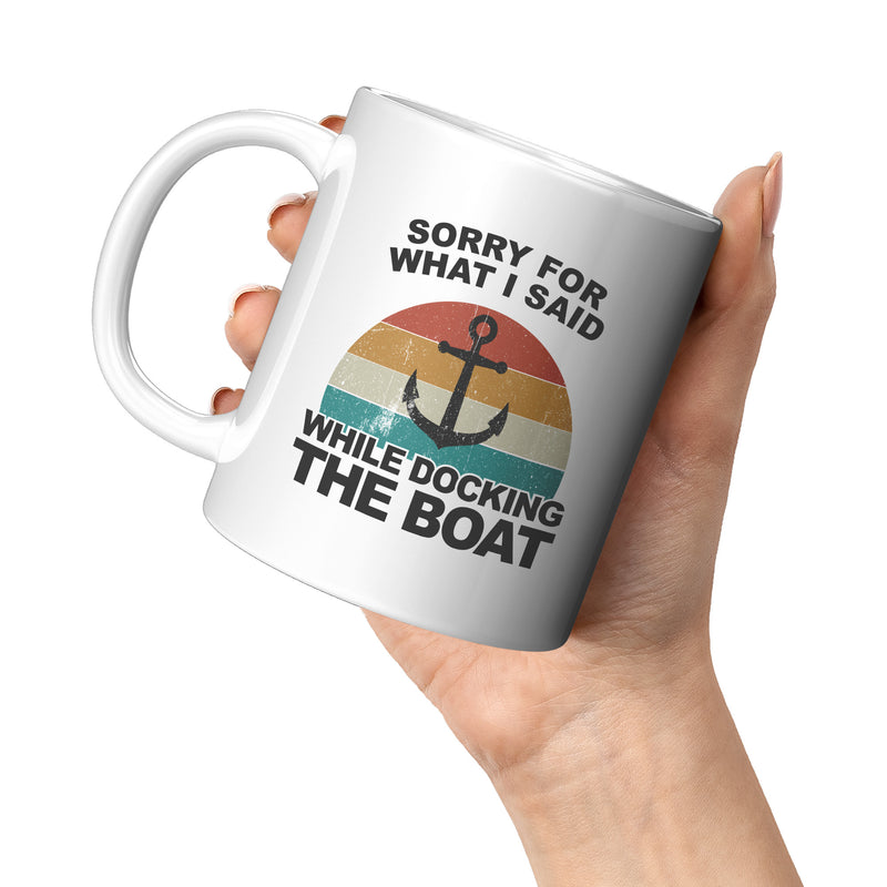 Sorry For What I Said While Docking The Boat Coffee Mug 11 oz White.