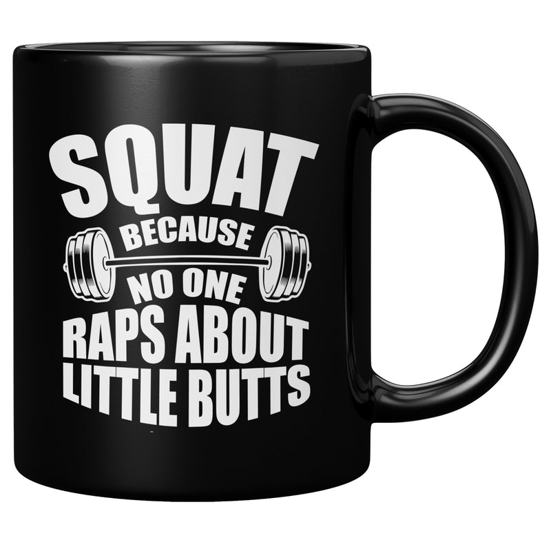 Squat Because No One Raps About Little Butts Ceramic Mug 11 oz Black