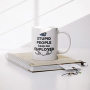 Stupid People Keep Me Employed Ceramic Mug 11 oz White - Panvola