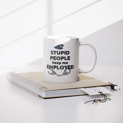 Stupid People Keep Me Employed Ceramic Mug 11 oz White