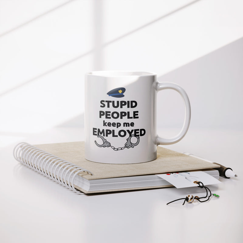Stupid People Keep Me Employed Ceramic Mug 11 oz White