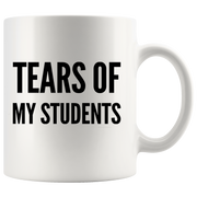 Tears of My Students Teacher Coffee Mug 11oz White.