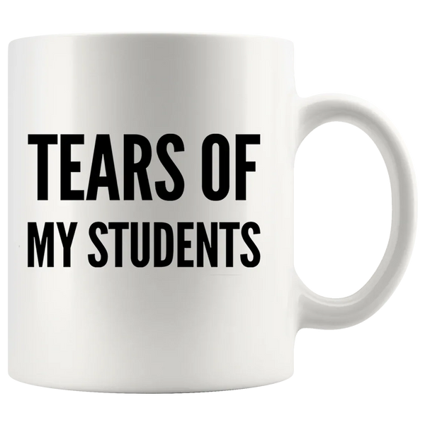 Tears of My Students Teacher Coffee Mug 11oz White