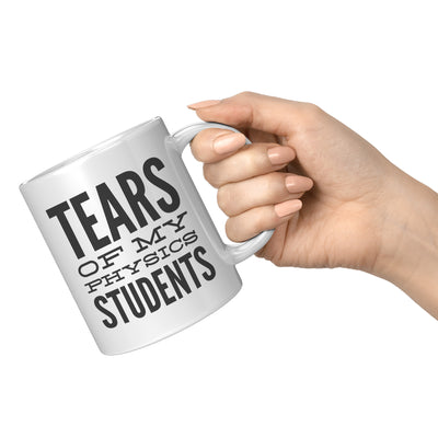 Tears Of My Students Mug- Physics Mug-Funny Math Teacher Graduation Coffee Gift Mug -Tears of My Physics Student