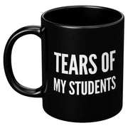 Tears of My Students Teacher Gift Ceramic Mug 11 oz Black - Panvola