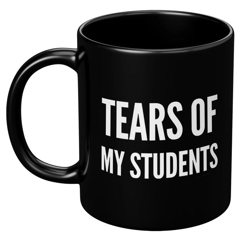 Tears of My Students Teacher Gift Ceramic Mug 11 oz Black - Panvola