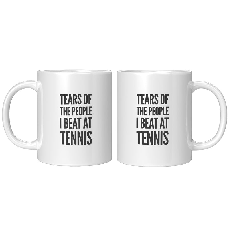 Tears of the People I Beat at Tennis Coffee Mug 11 oz White.