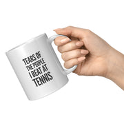 Tears of the People I Beat at Tennis Coffee Mug 11 oz White.