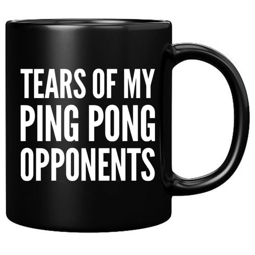 Tears Of My Ping Pong Opponents Ceramic Mug 11 oz Black - Panvola